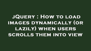 jQuery : How to load images dynamically (or lazily) when users scrolls them into view