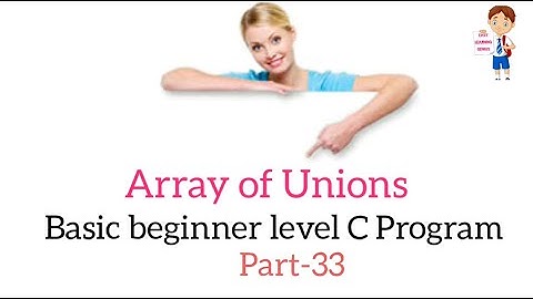 Array of Unions C basic beginner level program part 33 Easy Learning Genius
