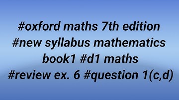 #oxford maths 7th edition #new syllabus mathematics book1 #d1 maths #review ex.6 #question 1(c,d)
