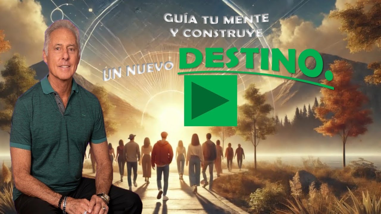 GUÍA TU MENTE Y CONSTRUYE UN NUEVO DESTINO.