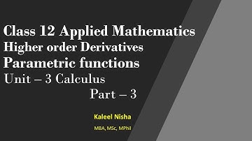 Higher Order Derivatives| Parametric Functions| Unit 3 Calculus| Part–3| CBSE Class 12 Applied Maths