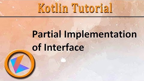 #165 Kotlin Tutorial | Partial Implementation of Interface