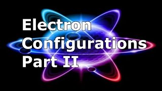 Electron Configurations (Pt. 2) Electron Configuration Part 2