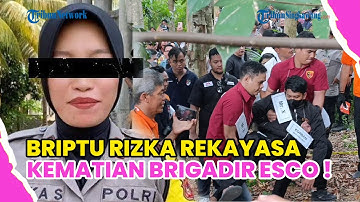 SKENARIO MAUT BRIPTU RIZKA ! LIBATKAN SATU KELUARGANYA UNTUK SEMBUNYIKAN JASAD BRIGADIR ESCO