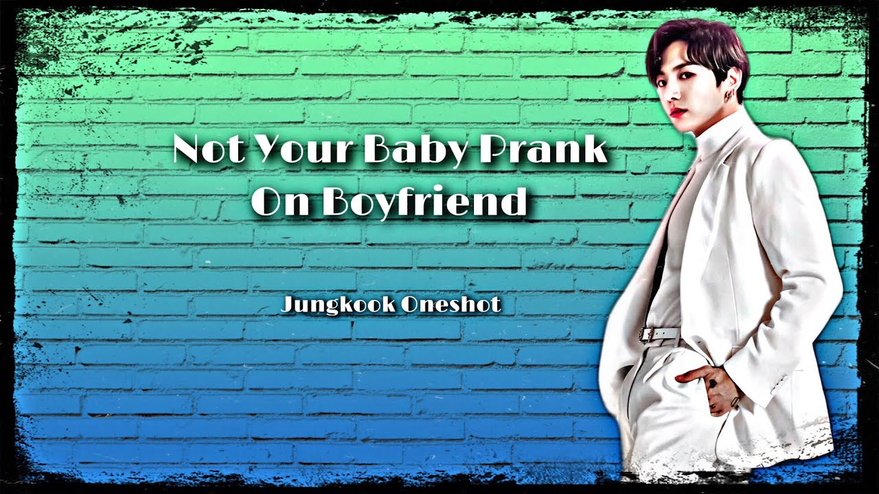 Bts Jungkook *Oneshot* [ Not Your Baby Prank On Boyfriend ]