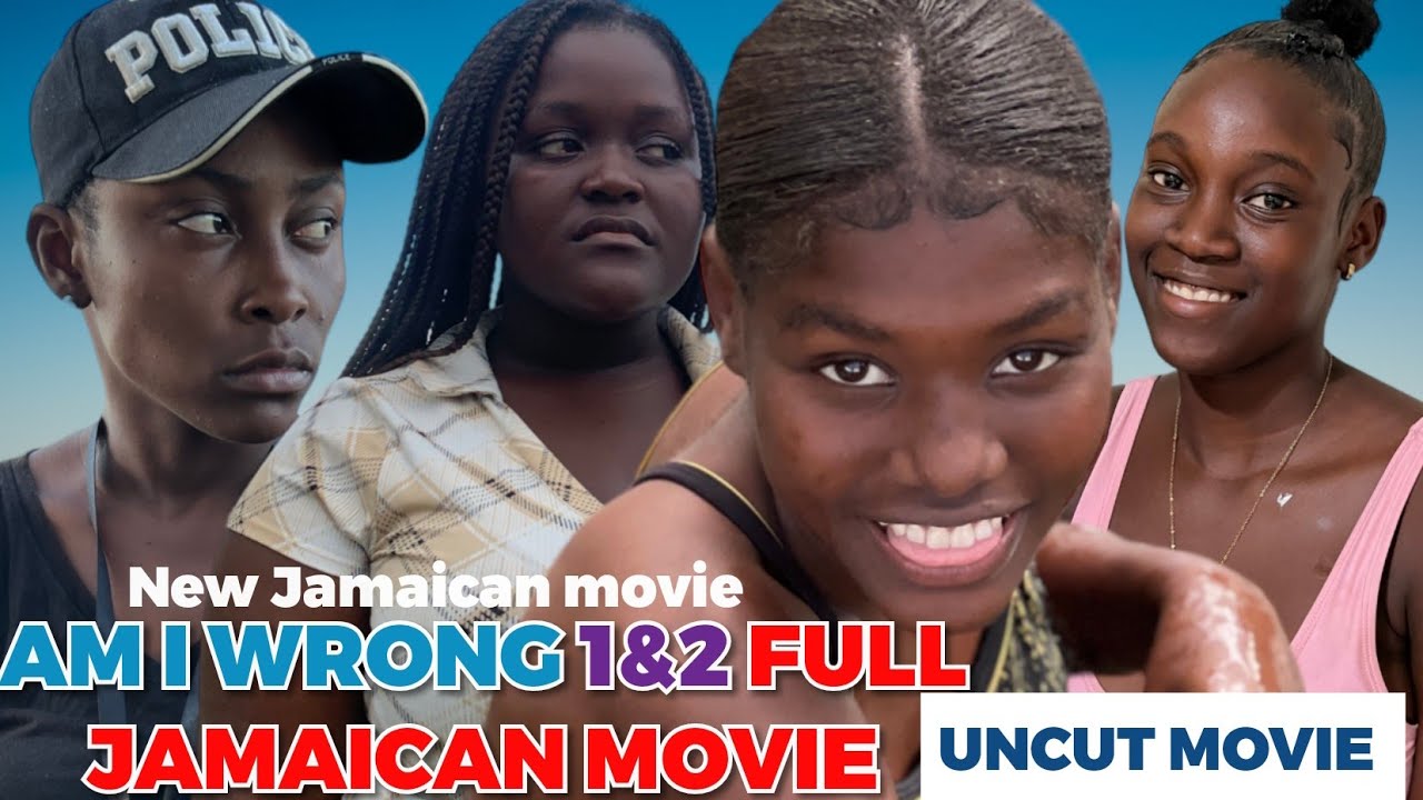 am-i-wrong-uncut-1-2-new-jamaican-movie-youtube