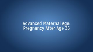Advance Maternal Age: Managing Pregnancy After Age 35