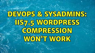 DevOps & SysAdmins: IIS7.5 wordpress compression won't work