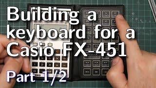 Building a keyboard for a 1985 Casio FX-451 calculator (part 1/2)