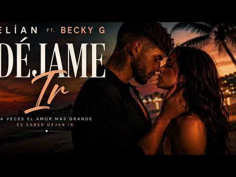 ELÍAN Ft. BECKY G – Déjame Ir ❤️🌹