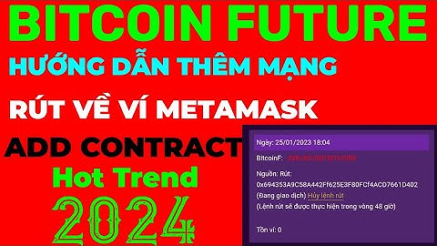 BITCOIN FUTURE + HƯỚNG DÃN THÊM MẠNG + ADD CONTRACT + RÚT VỀ VÍ METAMASK HOT TREND 2024.