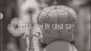 Intra-Vom În Casa Ta Doamne, Închina-Ne-Vom În Locașul Cel Sfânt Al Tău
