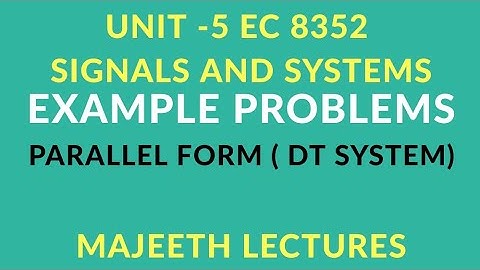 EC8352 SIGNALS AND SYSTEMS PARALLEL FORM REALIZATION OF DTS PROBLEM