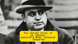 The Untold Story of Al Capone: America’s Most Infamous Gangster