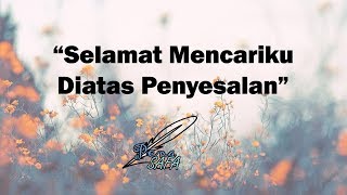 Selamat Mencariku Diatas Penyesalanmu - Pena SAFA