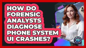 How Do Forensic Analysts Diagnose Phone System UI Crashes? - Phone Fix and Features