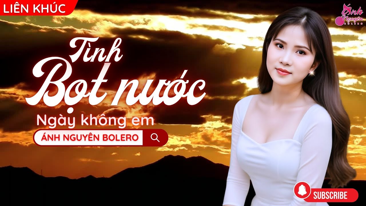 [LIÊN KHÚC] TÌNH BỌT NƯỚC, NGÀY KHÔNG EM - ÁNH NGUYÊN BOLERO |TUYỂN TẬP RUMBA CHỌN LỌC HAY NHẤT 2025