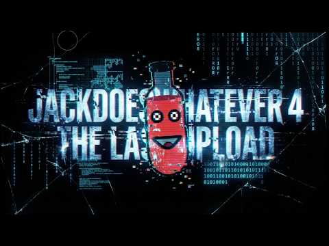 JackDoesWhatever 4: The Last Upload