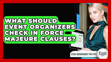What Should Event Organizers Check In Force Majeure Clauses? - Event Management Pro Tips