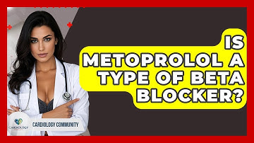 Is Metoprolol A Type Of Beta Blocker? - Cardiology Community