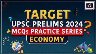 MCQs Practice Series – 28 | Economy | Target UPSC Prelims 2024 | Drishti IAS English