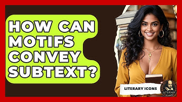 How Can Motifs Convey Subtext? - Literary Icons