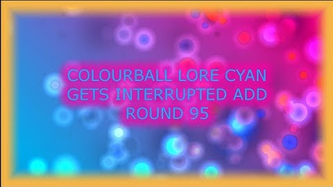 Colourball Lore Cyan Gets Interrupted Add Round 95