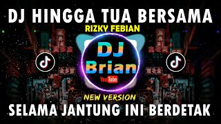 DJ HINGGA TUA BERSAMA RIZKY FEBIAN | DJ SELAMA JANTUNG INI BERDETAK TIKTOK REMIX FULL BASS