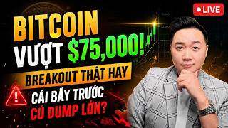Bitcoin Vượt $75,000! Breakout Thật Hay Cái Bẫy Trước Cú Dump Lớn