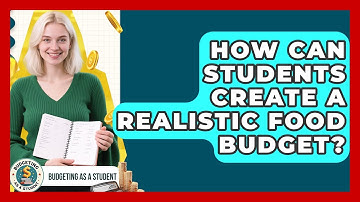 How Can Students Create A Realistic Food Budget? - Budgeting as a Student
