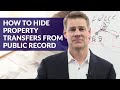 How to Hide Property Transfers from Public Record (Use of Deeds)