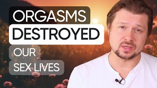 Ep 7: Orgasms Don't Matter In Sex - PART 1 (TRANSFORMATIONAL VIDEO) | Alexey Welsh