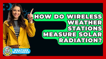 How Do Wireless Weather Stations Measure Solar Radiation? - Weather Watchdog