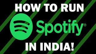 HOW TO RUN SPOTIFY IN INDIA!