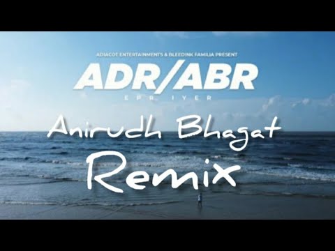 Adr  Abr  remix  ANIRUDH BHAGAT