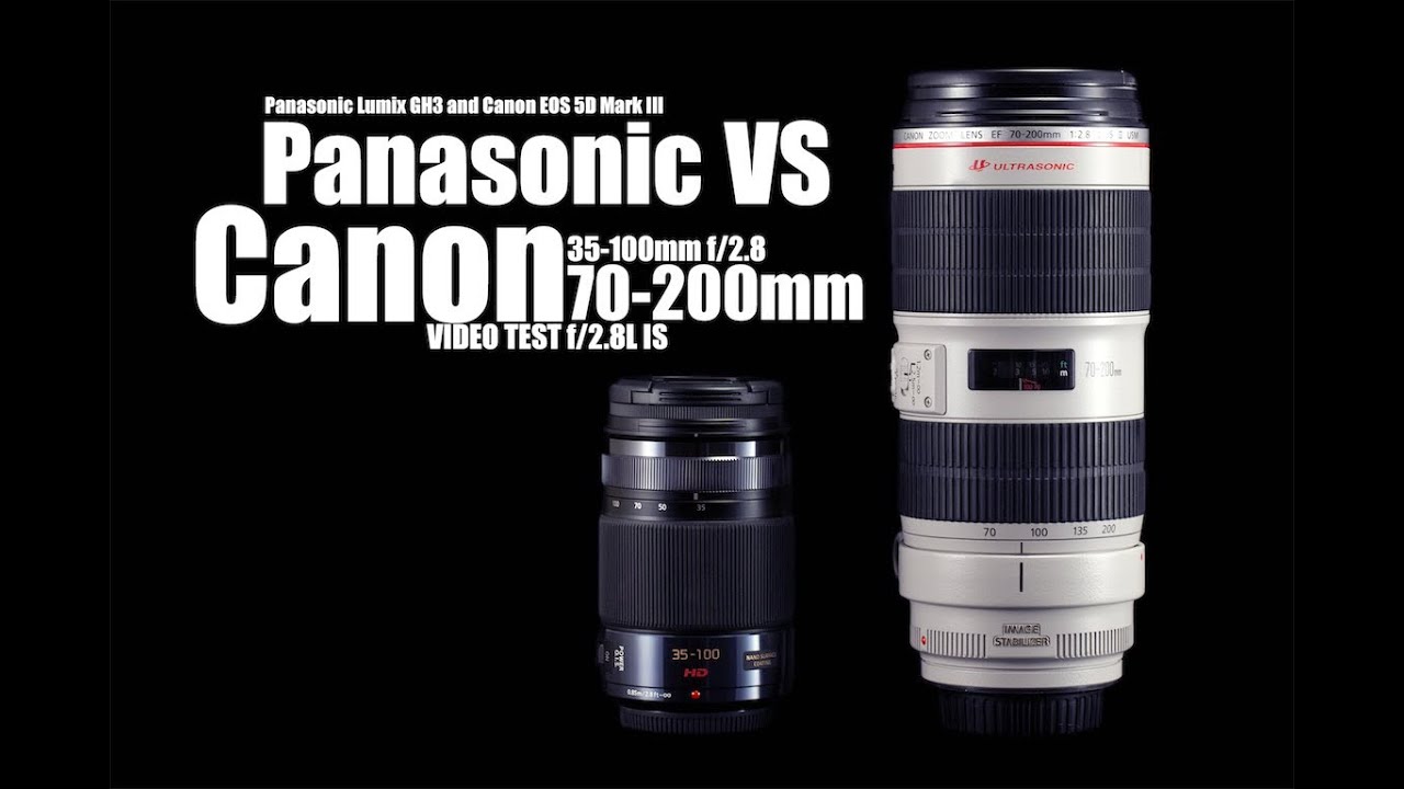 Panasonic 35 100mm F 2 8 O I S Vs Canon Ef 70 0mm F 2 8l Is Ii Usm Which One Is Better Youtube