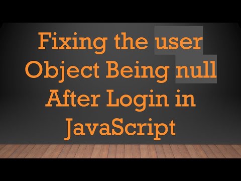 Fixing the user Object Being null After Login in JavaScript