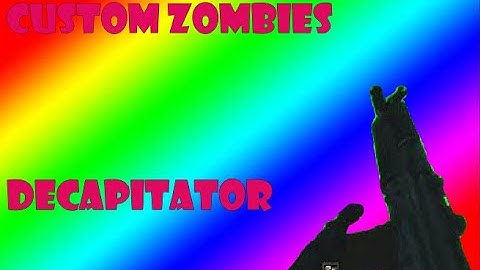 Custom zombies: decapitator