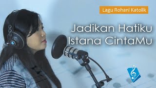 Lagu Rohani Katolik - Jadikan Hatiku Istana CintaMu - Maria Magdalena Resimi