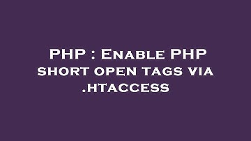PHP : Enable PHP short open tags via .htaccess