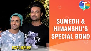 Sumedh Mudgalkar and Himanshu Soni's special bond like brothers | Exclusive Interview