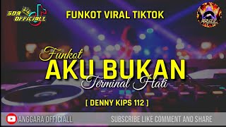 FUNKOT AKU BUKAN TERMINAL HATI || COVER BY DENNY KIPS 112