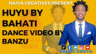 BAHATI - HUYU  (OFFICIAL DANCE VIDEO ) BY BANZU KENYA