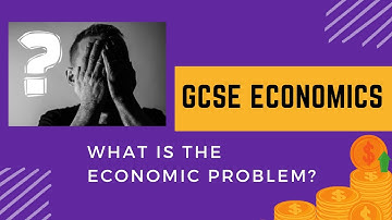 GCSE Economics - The Economic Problem