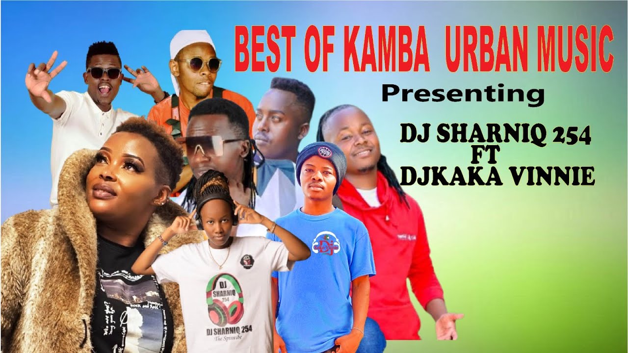 KAMBA URBAN MUSIC MIX :- DJ SHARNIQ 254 FT DJKAKA VINNIE BIEZ KAVIRU,ELLY KITHAMBA NGII,BON STARKID.