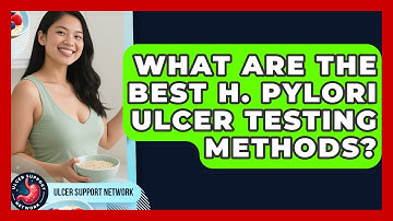 What Are The Best H. Pylori Ulcer Testing Methods? - Ulcer Support Network