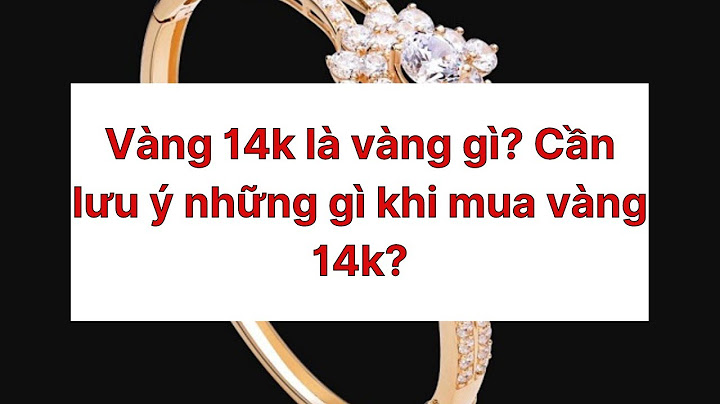 2 05 gram là bao nhiêu chỉ vảng 14k năm 2024