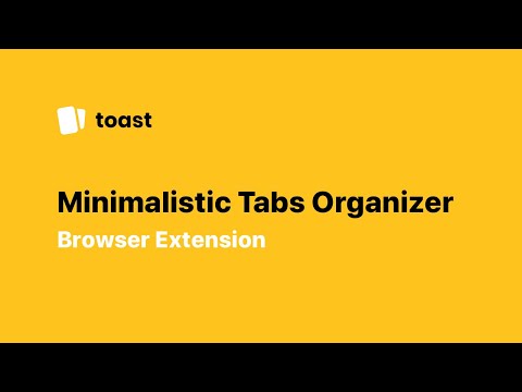 Toast - Browser Tab Organizer Extension