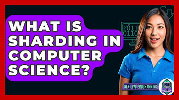 What Is Sharding In Computer Science? - Next LVL Programming