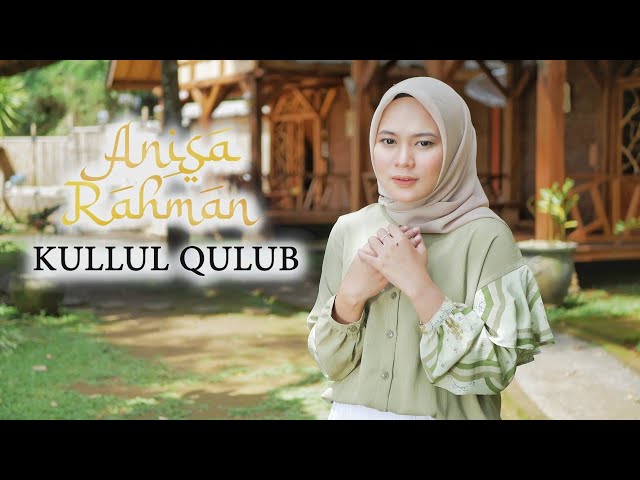 KULLUL QULUB - ANISA RAHMAN (Cover) class=